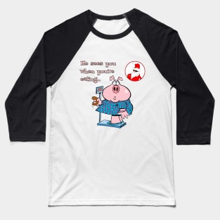 Santa Claus - He Sees You When You're Eating... Baseball T-Shirt